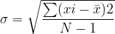 \dpi{120} \sigma = \sqrt{\frac{\sum (xi-\bar{x})2 }{N-1}}